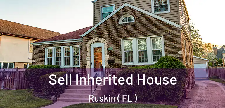 Sell Inherited House Ruskin ( FL )