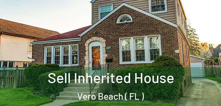  Sell Inherited House Vero Beach ( FL )