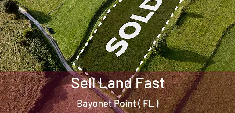  Sell Land Fast Bayonet Point ( FL )