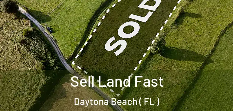  Sell Land Fast Daytona Beach ( FL )