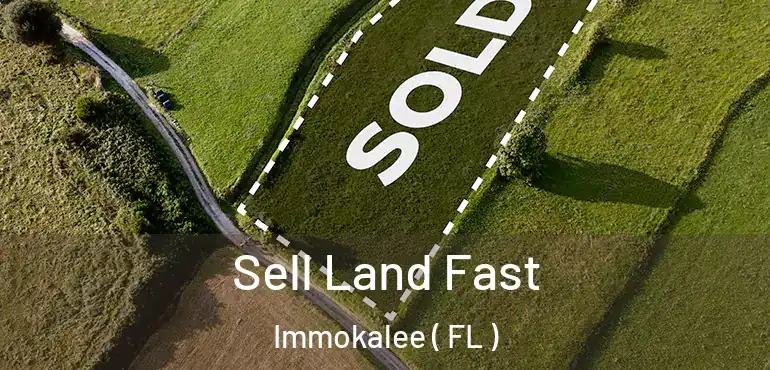  Sell Land Fast Immokalee ( FL )