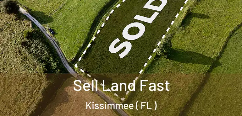  Sell Land Fast Kissimmee ( FL )