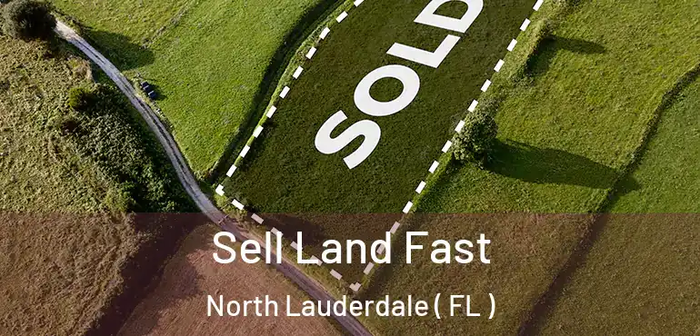  Sell Land Fast North Lauderdale ( FL )