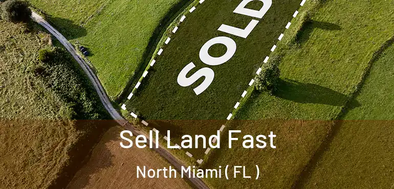  Sell Land Fast North Miami ( FL )