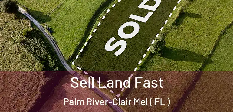  Sell Land Fast Palm River-Clair Mel ( FL )