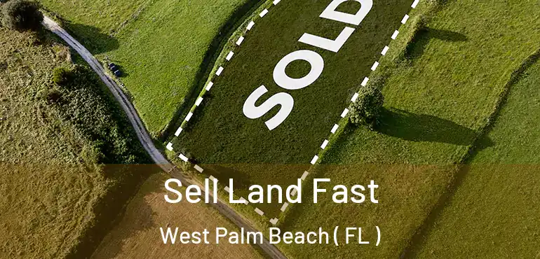  Sell Land Fast West Palm Beach ( FL )
