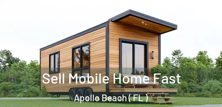  Sell Mobile Home Fast Apollo Beach ( FL )