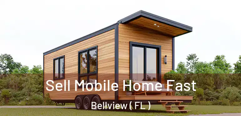  Sell Mobile Home Fast Bellview ( FL )
