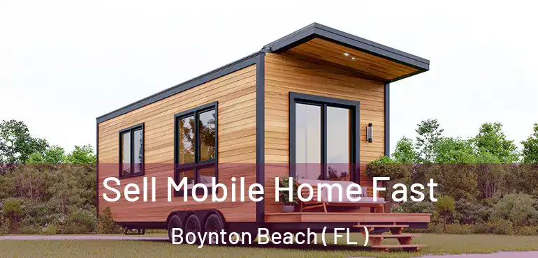  Sell Mobile Home Fast Boynton Beach ( FL )