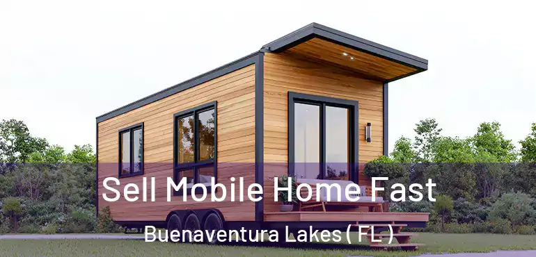  Sell Mobile Home Fast Buenaventura Lakes ( FL )