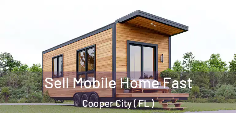  Sell Mobile Home Fast Cooper City ( FL )