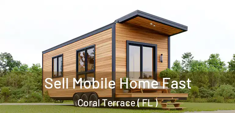  Sell Mobile Home Fast Coral Terrace ( FL )