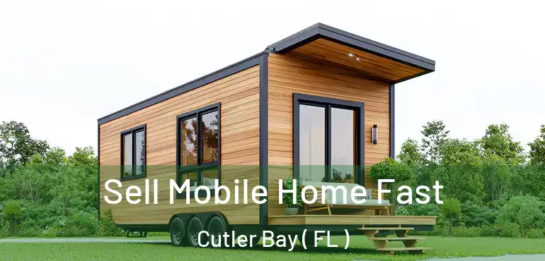  Sell Mobile Home Fast Cutler Bay ( FL )