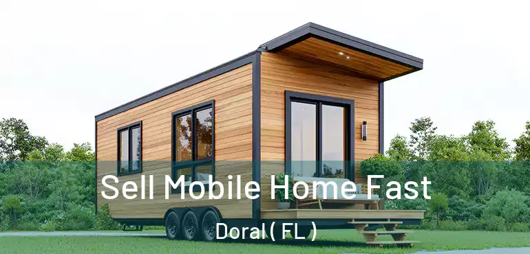  Sell Mobile Home Fast Doral ( FL )
