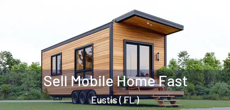  Sell Mobile Home Fast Eustis ( FL )
