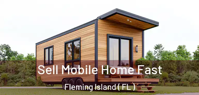  Sell Mobile Home Fast Fleming Island ( FL )