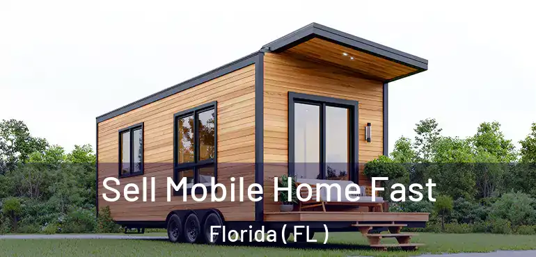  Sell Mobile Home Fast Florida ( FL )