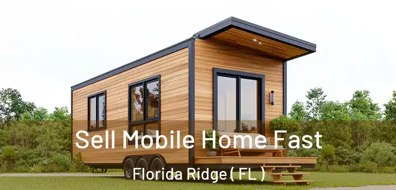  Sell Mobile Home Fast Florida Ridge ( FL )