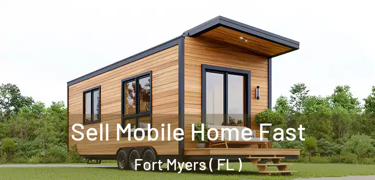  Sell Mobile Home Fast Fort Myers ( FL )