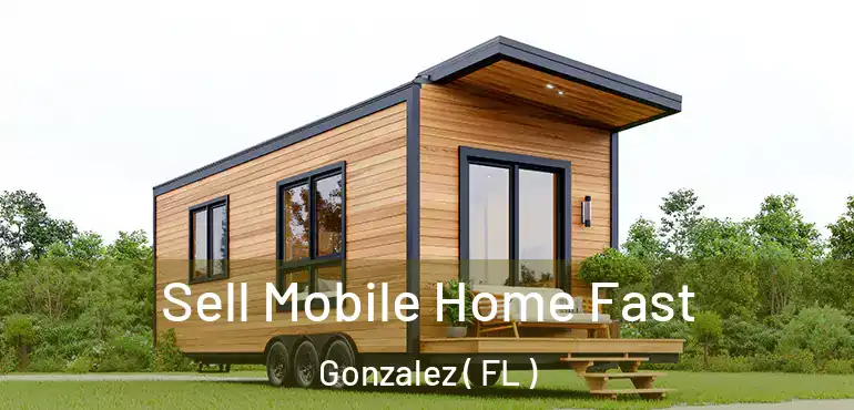  Sell Mobile Home Fast Gonzalez ( FL )