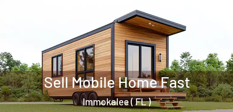  Sell Mobile Home Fast Immokalee ( FL )