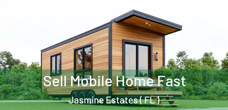  Sell Mobile Home Fast Jasmine Estates ( FL )