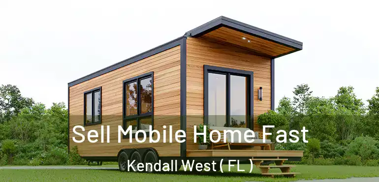  Sell Mobile Home Fast Kendall West ( FL )