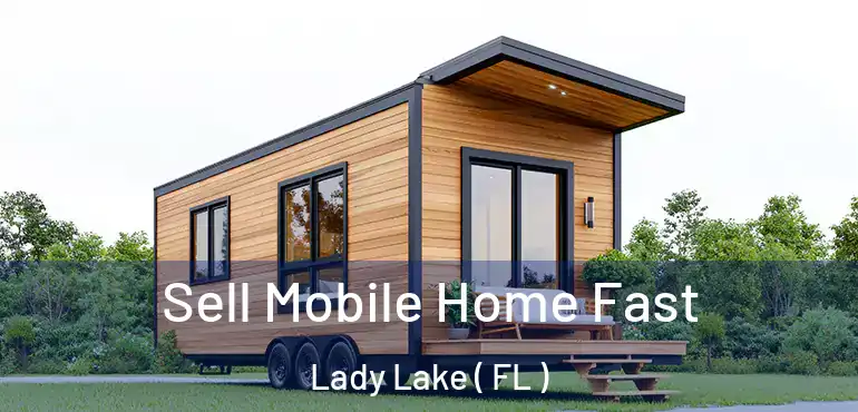  Sell Mobile Home Fast Lady Lake ( FL )