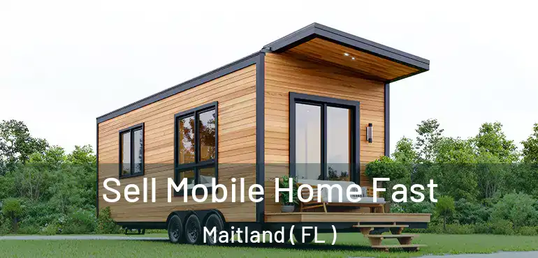  Sell Mobile Home Fast Maitland ( FL )