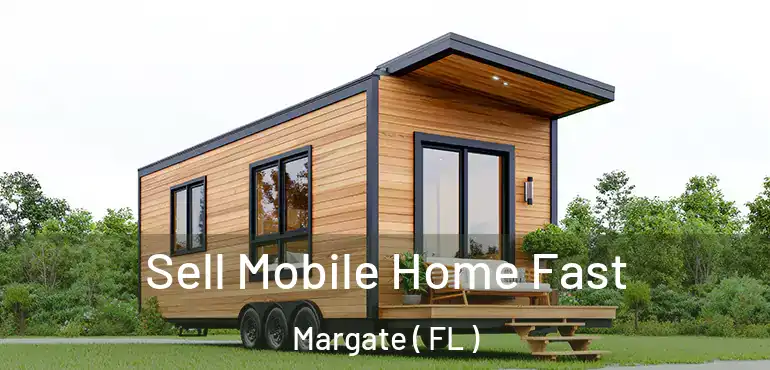  Sell Mobile Home Fast Margate ( FL )