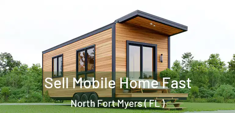  Sell Mobile Home Fast North Fort Myers ( FL )