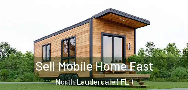  Sell Mobile Home Fast North Lauderdale ( FL )