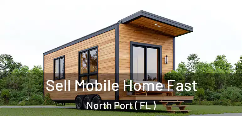  Sell Mobile Home Fast North Port ( FL )