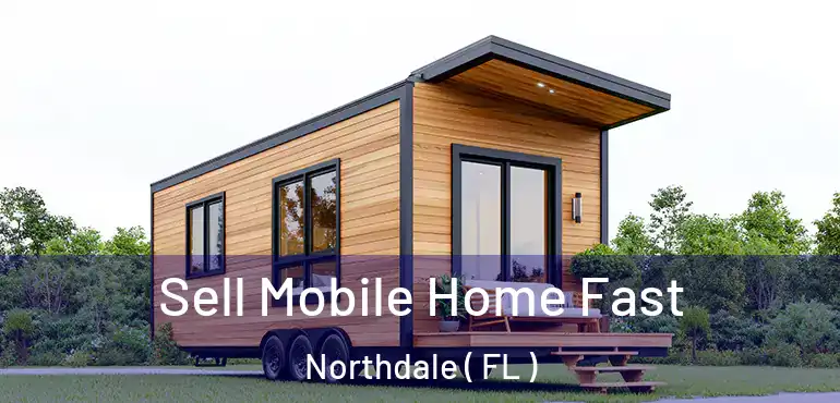  Sell Mobile Home Fast Northdale ( FL )