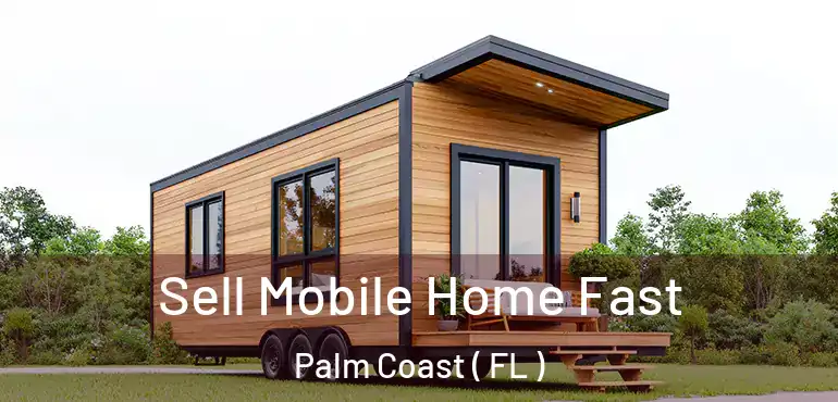  Sell Mobile Home Fast Palm Coast ( FL )