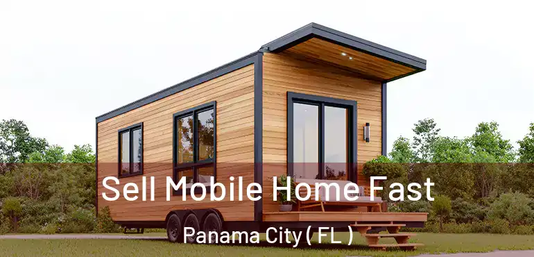  Sell Mobile Home Fast Panama City ( FL )