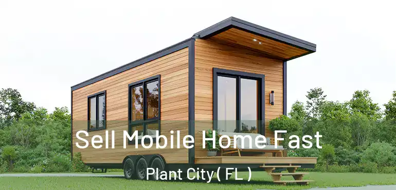  Sell Mobile Home Fast Plant City ( FL )