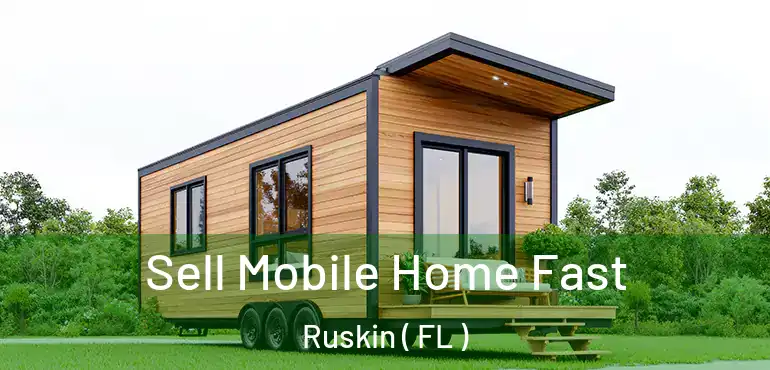  Sell Mobile Home Fast Ruskin ( FL )