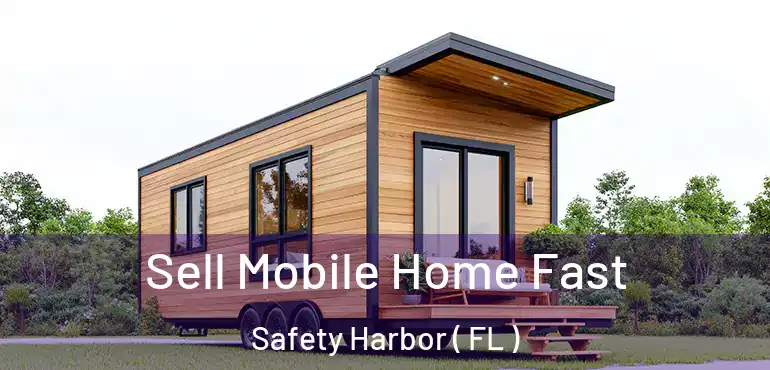  Sell Mobile Home Fast Safety Harbor ( FL )