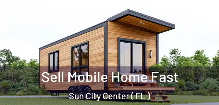  Sell Mobile Home Fast Sun City Center ( FL )