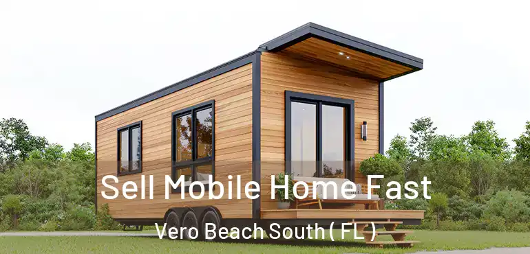 Sell Mobile Home Fast Vero Beach South ( FL )