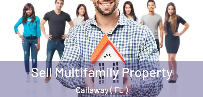 Sell Multifamily Property Callaway ( FL )