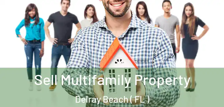  Sell Multifamily Property Delray Beach ( FL )
