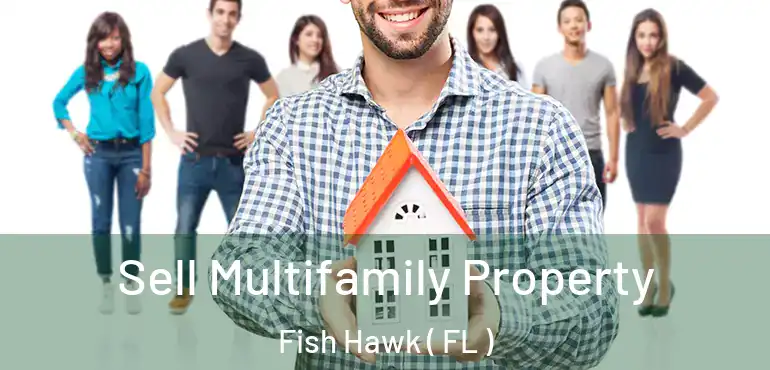  Sell Multifamily Property Fish Hawk ( FL )