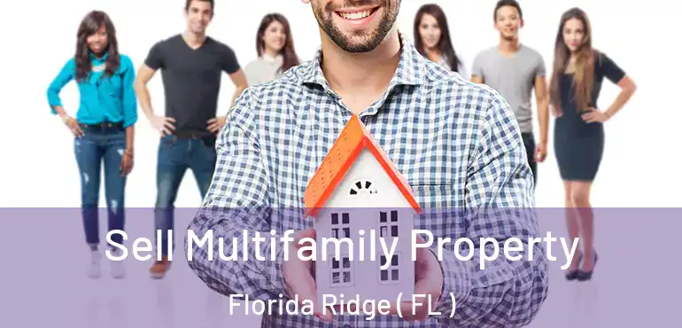  Sell Multifamily Property Florida Ridge ( FL )