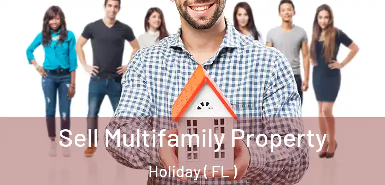  Sell Multifamily Property Holiday ( FL )