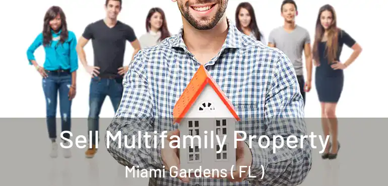  Sell Multifamily Property Miami Gardens ( FL )