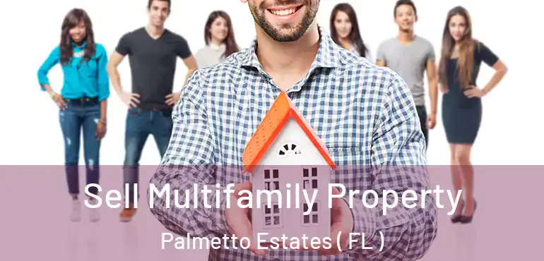  Sell Multifamily Property Palmetto Estates ( FL )