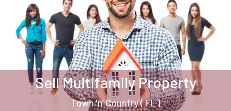  Sell Multifamily Property Town 'n' Country ( FL )