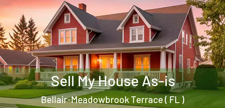 Sell My House As-is Bellair-Meadowbrook Terrace ( FL )